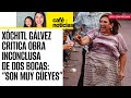 #CaféYNoticias ¬ Xóchitl critica que Refinería Dos Bocas no esté terminada: “son muy güeyes”