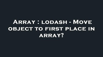 Array : lodash - Move object to first place in array?