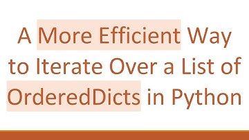 A More Efficient Way to Iterate Over a List of OrderedDicts in Python