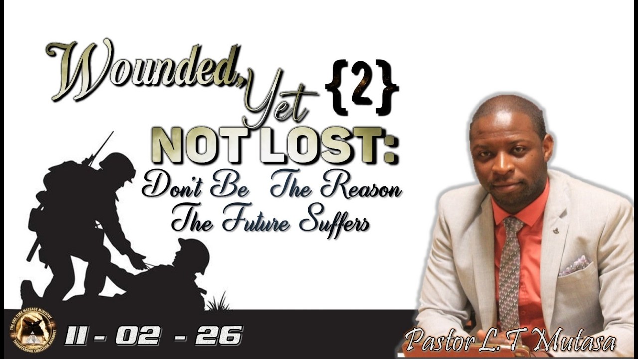 Wounded, Yet Not Lost (2): Don’t Be The Reason The Future Suffers - 110225