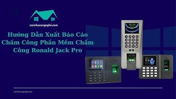 Hướng dẫn tải dữ liệu và xuất báo cáo chấm công phần mềm chấm công Ronald Jack Pro