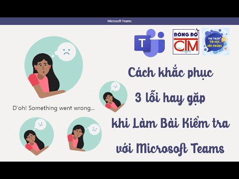 Cách khắc phục 3 lỗi hay gặp khi làm bài kiểm tra với Microsoft Teams | Tin học văn phòng