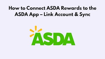 How to Connect ASDA Rewards to the ASDA App – Link Account & Sync