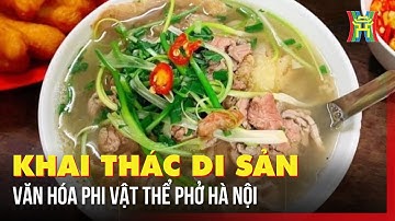 Khai thác di sản văn hóa phi vật thể phở Hà Nội
