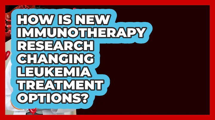 How Is New Immunotherapy Research Changing Leukemia Treatment Options? - Leukemia Wellness Guide