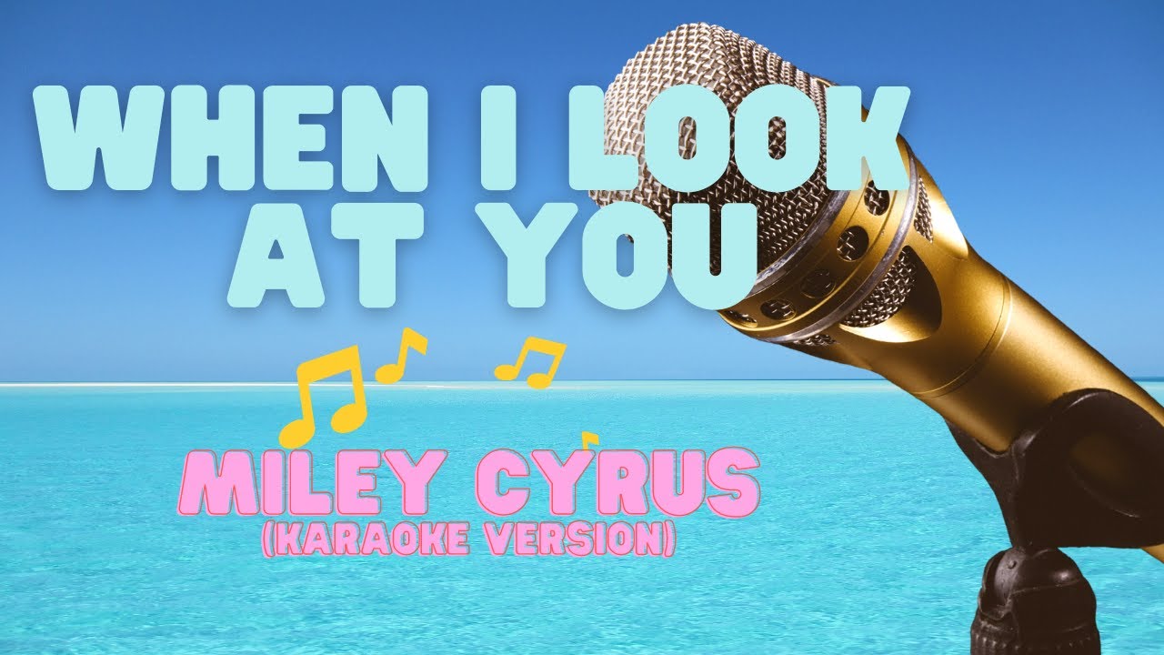 Miley Cyrus - When I Look at You (Karaoke Version with Lyrics) - YouTube