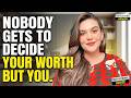 Nobody Gets to Decide Your Worth But You. Motivational Advice #2