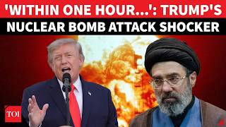 'Iran Will Drop Nuclear Bomb Within 1 Hour': Trump Shocks World With Biggest Bombshell Yet