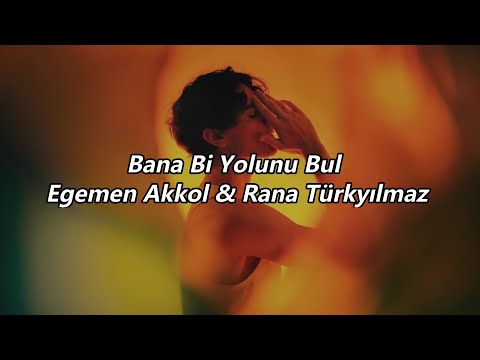 Bana Bi Yolunu Bul - Egemen Akkol & Rana Türkyılmaz (Sözleri/English lyrics)