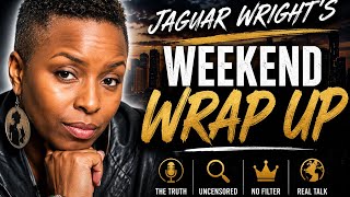 Jaguar Wright's Weekend Wrap Up: Media Manipulation, Industry Secrets & The Stories They Won't Tell
