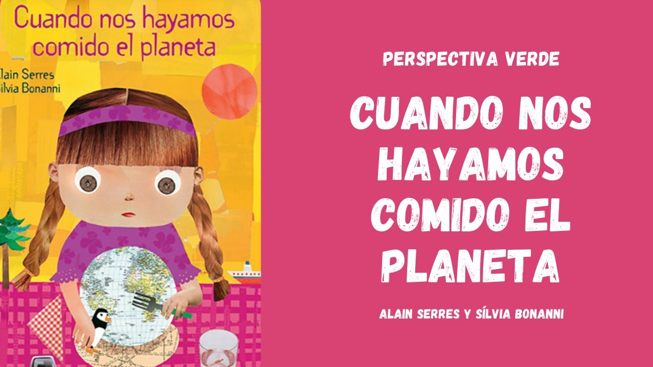 Cuento "Cuando nos hayamos comido el planeta" | Perspectiva Verde - YouTube