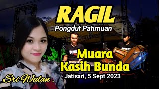 MUARA KASIH BUNDA - SRI WULAN  - RAGIL PONGDUT