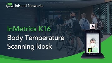 InMetrics K16 body temperature scanning kiosk, mask detection | InHand Networks