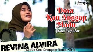 Dosa Kau Anggap Madu (Jhony Iskandar) Lirik - Cover Revina Alvira Gasentra