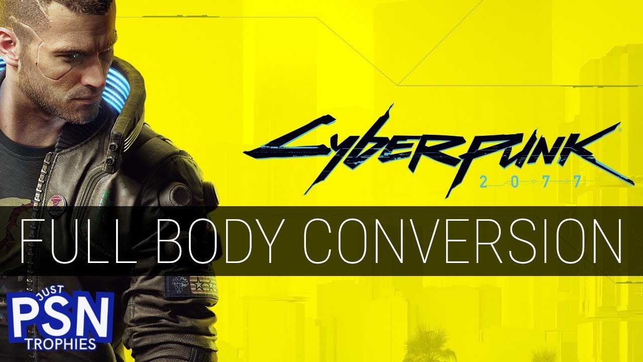Full Body Conversion Trophy Cyberpunk 2077 Youtube 
