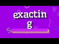 How to say "exacting"! (High Quality Voices)