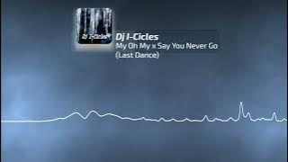 Dj I-Cicles - My Oh My x Say You Never Go (Last Dance) - Aqua & Eskimoes