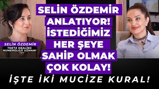 Selin Özdemir Anlatıyor! İstediğimiz Her Şeye Sahip Olmak Çok Kolay! İşte İki Mucize Kural!