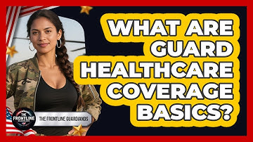 What Are Guard Healthcare Coverage Basics?