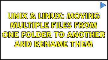 Unix & Linux: Moving multiple files from one folder to another and rename them