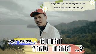 WIZZ BAKER-RUMAH MANA ? ||SAMPE SINI SAJAKAH ALE SINGKIRKAN BETA|| Video Lirik