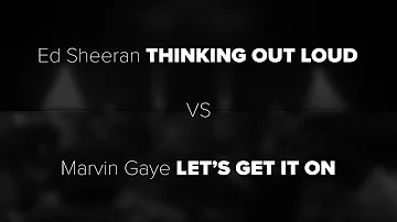 Ed Sheeran's "Thinking Out Loud" vs Marvin Gaye's "Let's Get It On"