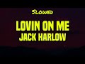 [𝘚𝘭𝘰𝘸𝘦𝘥] Jack Harlow - Lovin On Me (Lyrics)