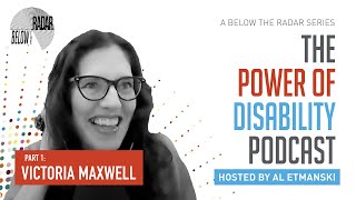 The Power of Disability Part 1 — with Victoria Maxwell | Below the Radar