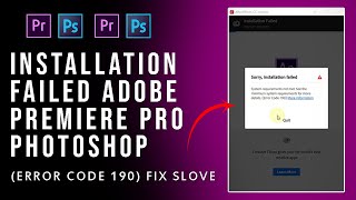 Sorry Installation Failed Adobe Premiere Pro Photoshop (error code 190) Fix Slove