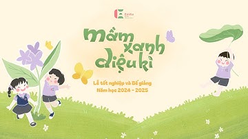 Mầm xanh diệu kì | Lễ tốt nghiệp và Bế giảng năm học 2024-2025 | Mầm non Song ngữ Emilia Elite