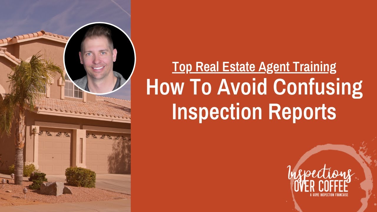 Top Real Estate Agent Training How To Avoid Confusing Inspection Reports