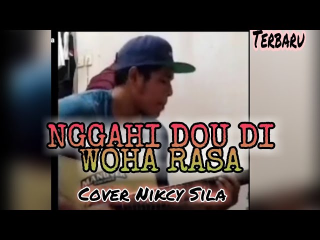 NGGAHI DOU DI WOHA RASA (COVER) BY NIKCY SILA LAGU BIMA-DOMPU class=