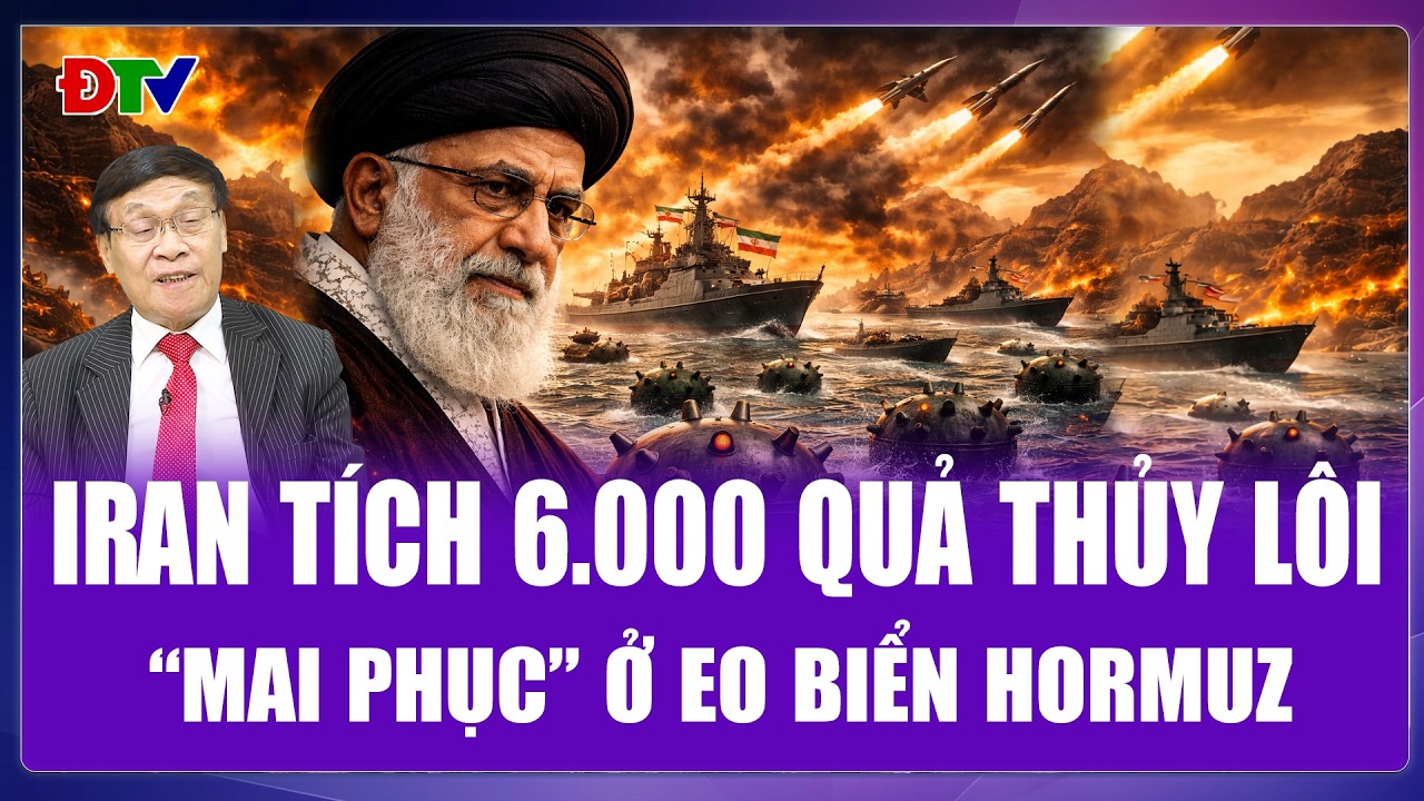 QUỐC TẾ 24H: Iran tích 6.000 quả thủy lôi, “mai phục” sẵn ở eo biển Hormuz?