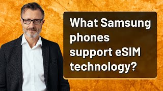 What Samsung phones support eSIM technology
