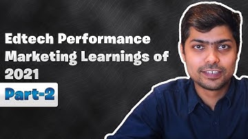 Edtech Performance Marketing Learning of 2021 (Part-2) | XOR Labs
