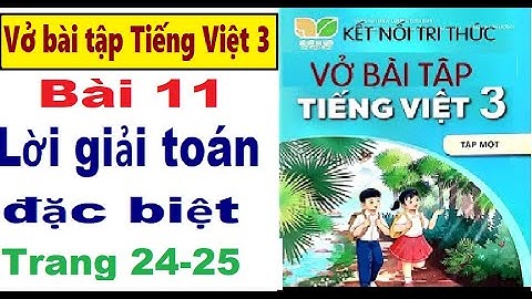 VỞ BÀI TẬP TIẾNG VIỆT 3| BÀI 11: LỜI GIẢI TOÁN ĐẶC BIÊT| MÔN TIẾNG VIỆT 3, SÁCH KẾT NỐI TRI THỨC