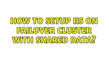 How to setup IIS on Failover Cluster with Shared Data?