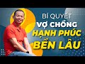 Bí Quyết để vợ chồng hạnh phúc và bền lâu hơn | Phạm Thành Long