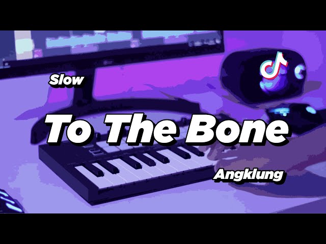 DJ TO THE BONE SLOW ANGKLUNG | VIRAL TIK TOK class=