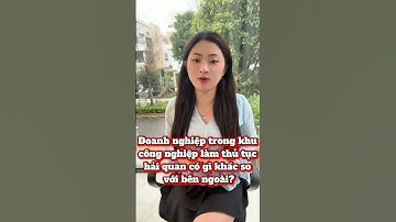 Doanh nghiệp trong khu công nghiệp làm thủ tục hải quan có gì khác so với bên ngoài? #xuatkhau