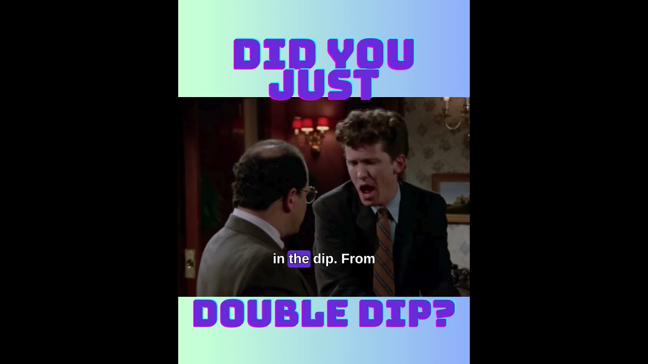 DID YOU JUST DOUBLE DIP?