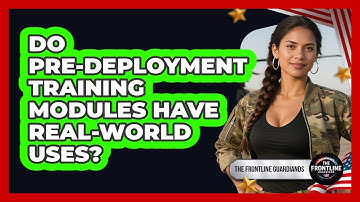 Do Pre-deployment Training Modules Have Real-world Uses? - The Frontline Guardians