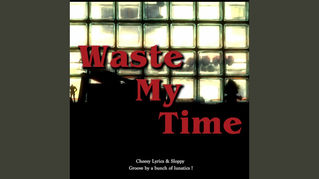 Waste My Time YouTube