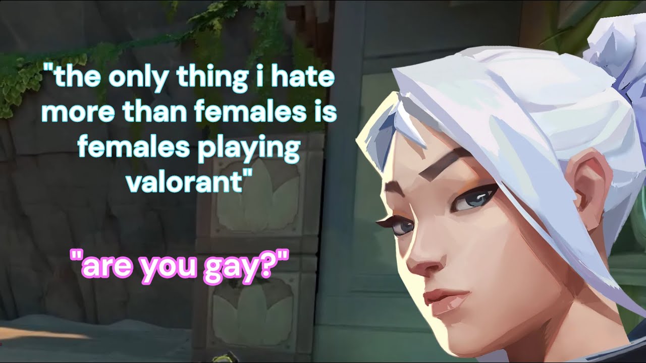 the valorant female experience except i’m ragebaiting