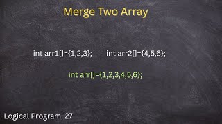 Merge Two Arrays using java language, Logical Program - 27
