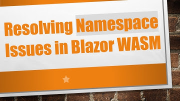 Resolving Namespace Issues in Blazor WASM