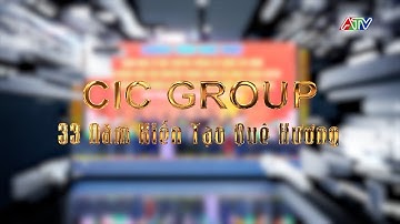 [PHÓNG SỰ] CIC GROUP - 33 NĂM KIẾN TẠO QUÊ HƯƠNG | ATV TỔNG HỢP