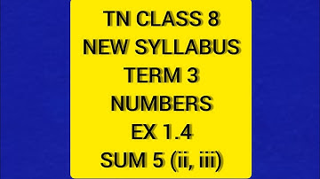 TN Samacheer 8 Maths New Syllabus Term 3 Numbers Ex 1.4 Sum 5(ii,iii)