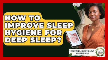 How To Improve Sleep Hygiene For Deep Sleep? - Functional and Integrative Wellness Guru