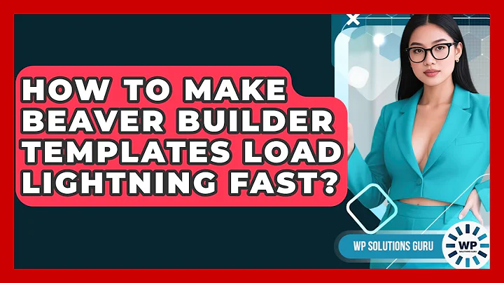 How To Make Beaver Builder Templates Load Lightning Fast? - WP Solutions Guru